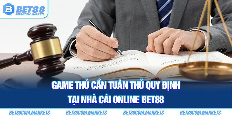 Game thủ cần tuân thủ quy định tại nhà cái online BET88