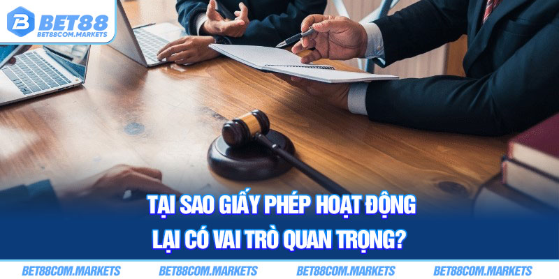 Tại sao giấy phép hoạt động lại có vai trò quan trọng? Tại sao giấy phép hoạt động lại có vai trò quan trọng?